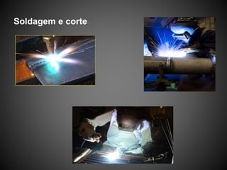 Soldagem e corte
 