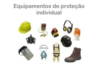 Equipamentos de proteção 
individual 
 