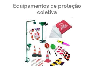 Equipamentos de proteção 
coletiva 
 