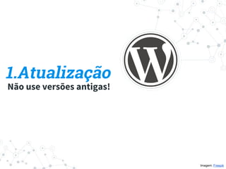 1.Atualização
Não use versões antigas!
Imagem: Freepik
 