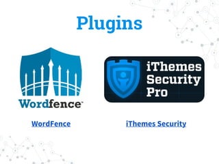 Plugins
WordFence iThemes Security
 