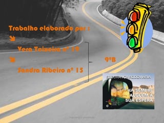 Trabalho elaborado por :      Vera Teixeira nº 19                                                  9ºB     Sandra Ribeiro nº 15Segurança e prevenção10