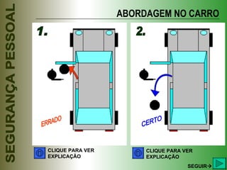 ABORDAGEM NO CARRO 1. 2. ERRADO CERTO CLIQUE PARA VER EXPLICAÇÃO CLIQUE PARA VER EXPLICAÇÃO SEGUIR  