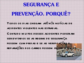Todos os dias chegam até nós notícias de acidentes violentos nas estradas. Contudo muitos desses acidentes poderiam ser evitados se as regras de segurança fossem cumpridas e se as verificações e reparações dos carros fossem feitas a tempo. 