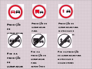 Proibição de ultrapassar Proibição de ultrapassar para automóveis pesados Proibição de ultrapassar para motociclos e ciclomotores Fim da proibição de ultrapassar Fim da proibição de ultrapassar para automóveis pesados Fim da proibição de ultrapassar para motociclos e ciclomotores 