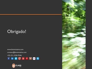 Obrigado! 
www.bioiniciativa.com 
+55 (21) 3226 9246 