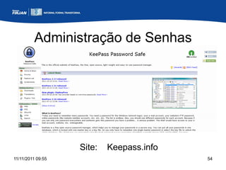 Administração de Senhas




                   Site:   Keepass.info
11/11/2011 09:55                          54
 