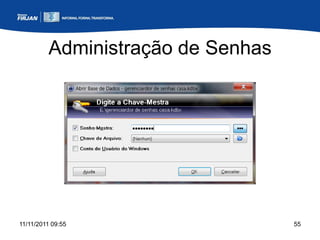 Administração de Senhas




11/11/2011 09:55                   55
 
