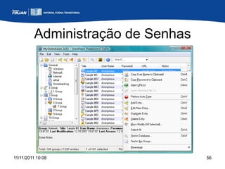 Administração de Senhas




11/11/2011 10:08                   56
 