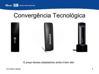 Convergência Tecnológica




                   O preço desses adaptadores ainda é bem alto

11/11/2011 09:55                                                 7
 