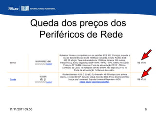 Queda dos preços dos
               Periféricos de Rede




11/11/2011 09:55                     8
 