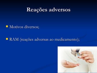 Reações adversos Motivos diversos; RAM (reações adversas ao medicamento); 