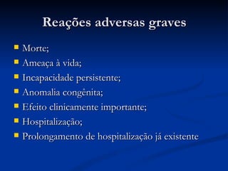 Reações adversas graves Morte; Ameaça à vida; Incapacidade persistente; Anomalia congênita; Efeito clinicamente importante; Hospitalização; Prolongamento de hospitalização já existente 