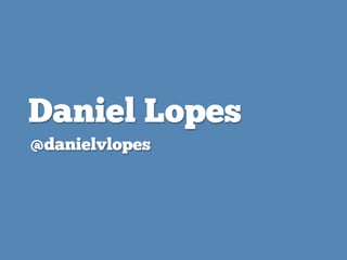 Daniel Lopes
@danielvlopes
 