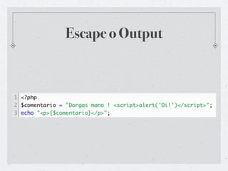 Escape o Output
 