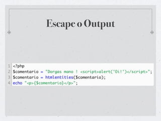 Escape o Output
 