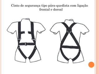 Cinto de segurança tipo pára-quedista com ligação
frontal e dorsal
 