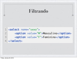 Filtrando




Friday, January 29, 2010
 
