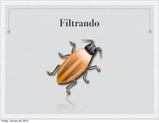 Filtrando




Friday, January 29, 2010
 
