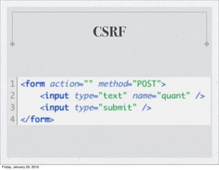 CSRF




Friday, January 29, 2010
 