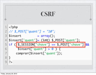 CSRF




Friday, January 29, 2010
 
