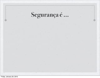 Segurança é ...




Friday, January 29, 2010
 