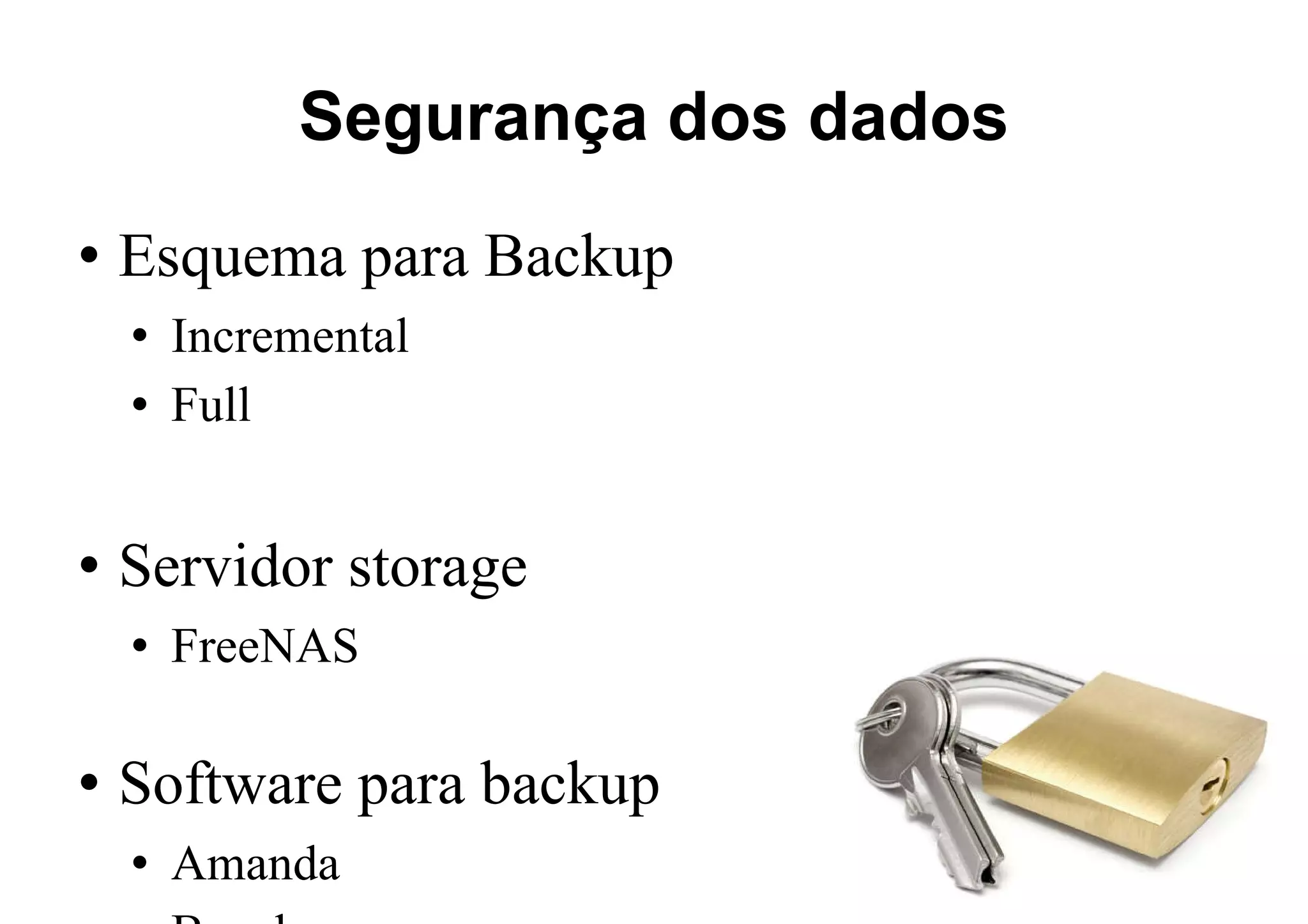 Segurança dos dados Esquema para Backup Incremental Full Servidor storage FreeNAS Software para backup Amanda Bacula 