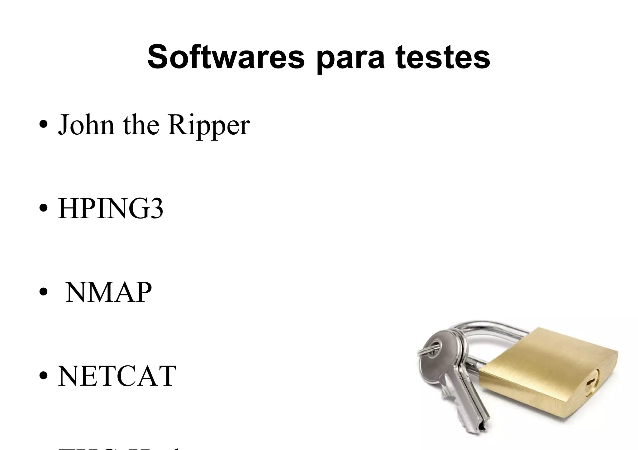 Softwares para testes John the Ripper HPING3 NMAP NETCAT THC-Hydra 