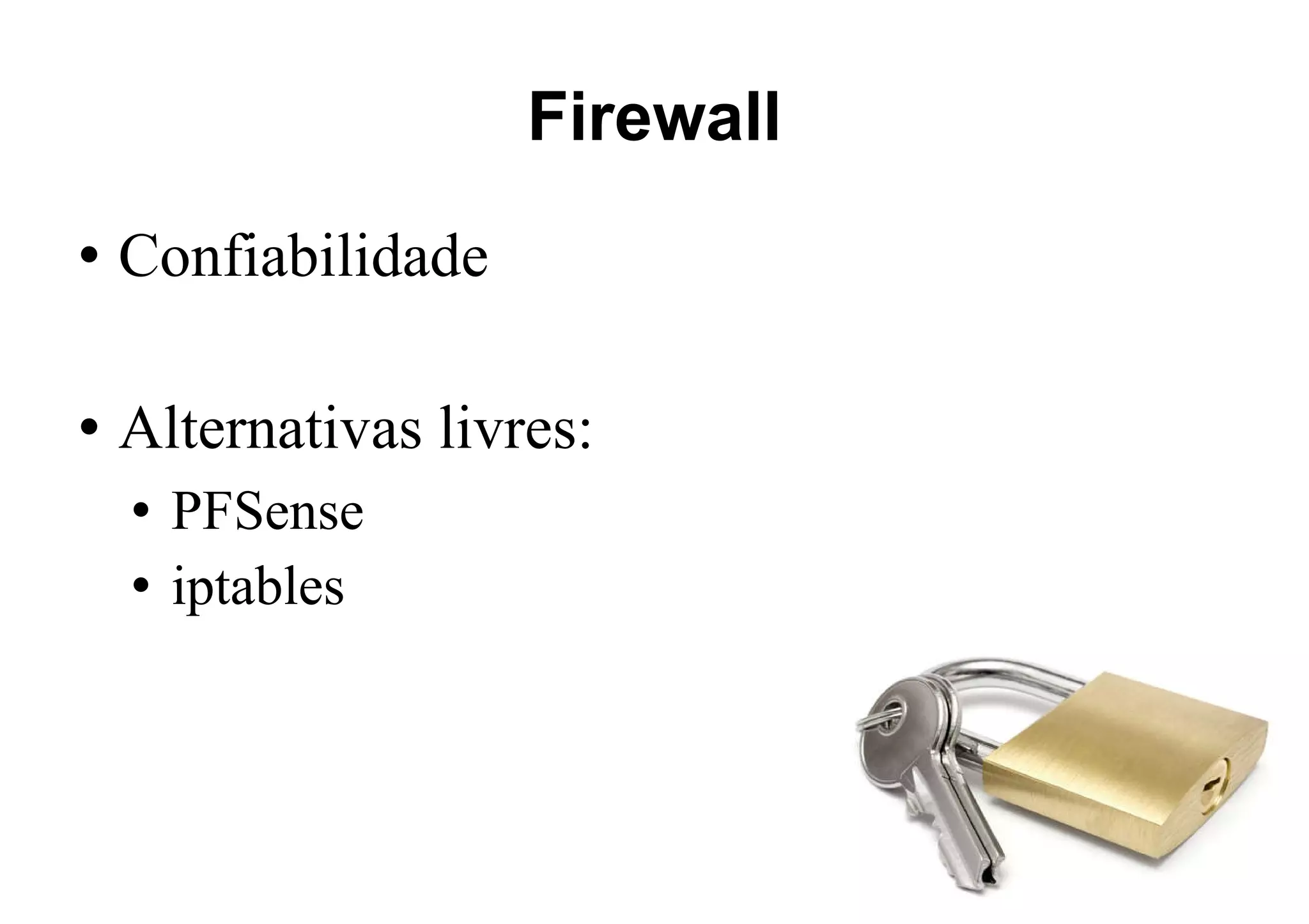 Firewall Confiabilidade Alternativas livres: PFSense iptables 