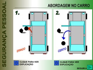 ABORDAGEM NO CARRO 1. 2. ERRADO CERTO CLIQUE PARA VER EXPLICAÇÃO CLIQUE PARA VER EXPLICAÇÃO SEGUIR  
