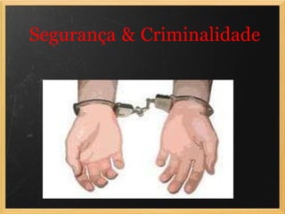 Segurança   &   Criminalidade 