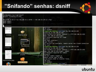 ”Snifando” senhas: dsniff
 