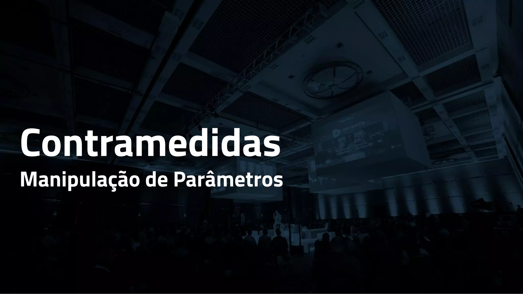 Contramedidas
Manipulação de Parâmetros
 