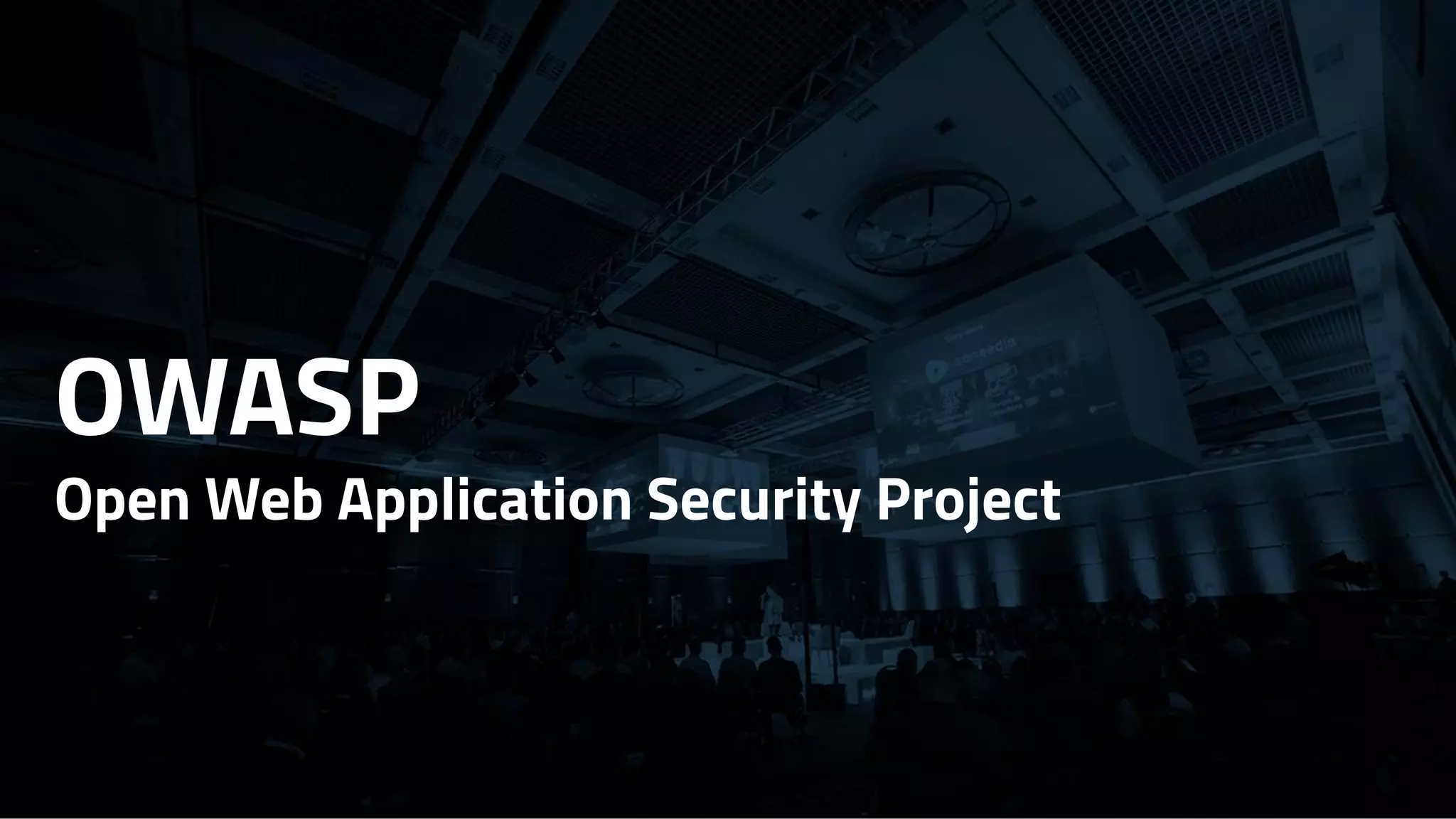 OWASP
Open Web Application Security Project
 