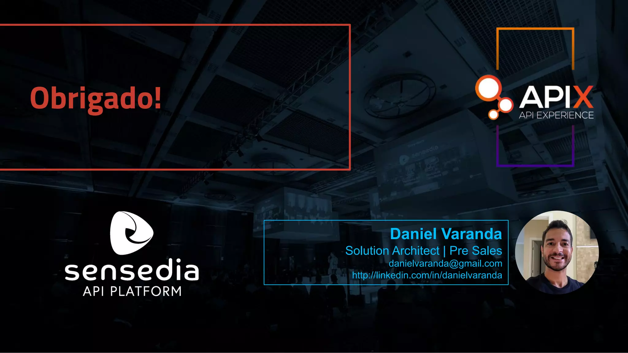 Obrigado!
Daniel Varanda
Solution Architect | Pre Sales
danielvaranda@gmail.com
http://linkedin.com/in/danielvaranda
 