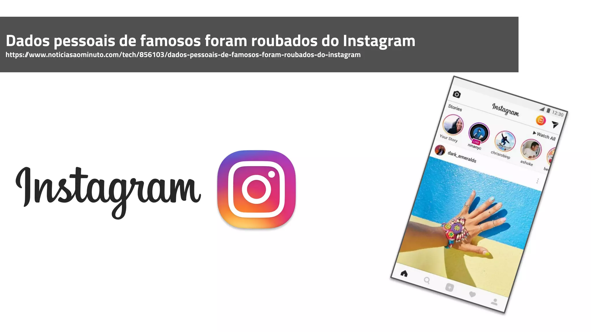 Dados pessoais de famosos foram roubados do Instagram
https://www.noticiasaominuto.com/tech/856103/dados-pessoais-de-famosos-foram-roubados-do-instagram
 