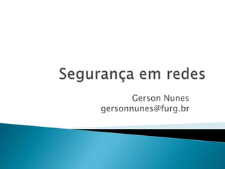 Gerson Nunes
gersonnunes@furg.br
 