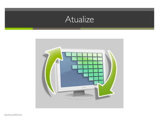 @julianadflewis
Atualize
 