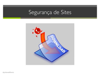 @julianadflewis
Segurança de Sites
 
