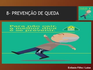 8- PREVENÇÃO DE QUEDA
Evilasio Filho / Laise
 