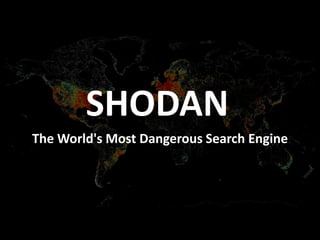 1. Procura por dispositivos
conectadosSHODAN
The World's Most Dangerous Search Engine
 