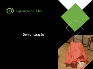 Demonstração
Exploração de Falhas5
 