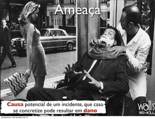 Ameaça                   e
                                                                   rt
                                                             u   a
                                                            D
                                                       as
                                                     i
                                                    D
                                              t o
                                           e r
                                     o b
                        R
       Causa potencial de um incidente, que caso
         se concretize pode resultar em dano
quinta-feira, 2 de fevereiro de 12
                                                                    www.robertodiasduarte.com
 