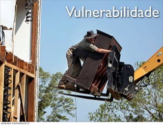 Vulnerabilidade e
                                                             rt
                                                         u a
                                                        D
                                                     as
                                                   i
                                                  D
                                              t o
                                           e r
                                     o b
                        R
quinta-feira, 2 de fevereiro de 12
                                                            www.robertodiasduarte.com
 