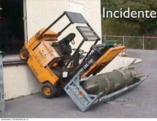 Incidente
                                                                  t e
                                                               a r
                                                             u
                                                            D
                                                       as
                                                     i
                                                    D
                                              t o
                                           e r
                                     o b
                        R
quinta-feira, 2 de fevereiro de 12
                                                                www.robertodiasduarte.com
 