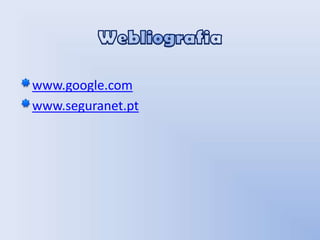 Webliografiawww.google.comwww.seguranet.pt