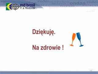 Dziękuję.

Na zdrowie !

131

 