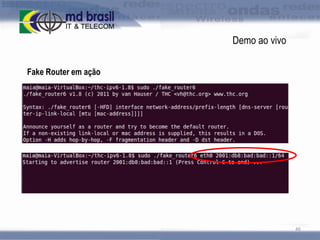 Demo ao vivo
Fake Router em ação

46

 