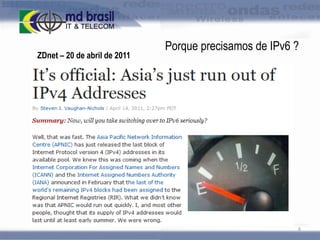 ZDnet – 20 de abril de 2011

Porque precisamos de IPv6 ?

6

 