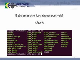 E são esses os únicos ataques possíveis?
NÃO! 

78

 